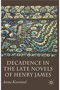 Decadence in the Late Novels of Henry James
