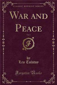 War and Peace, Vol. 1 (Classic Reprint)