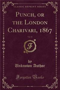 Punch, or the London Charivari, 1867, Vol. 52 (Classic Reprint)