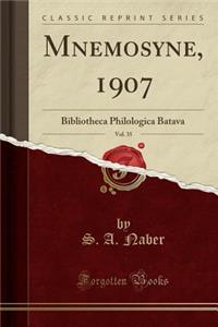 Mnemosyne, 1907, Vol. 35: Bibliotheca Philologica Batava (Classic Reprint)
