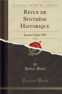 Revue de SynthÃ¨se Historique, Vol. 10: Janvier a Juin 1905 (Classic Reprint): Janvier a Juin 1905 (Classic Reprint)