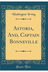 Astoria, And, Captain Bonneville (Classic Reprint)