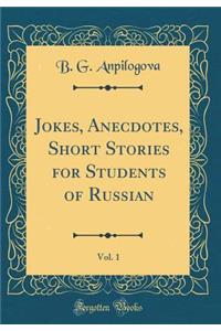 Jokes, Anecdotes, Short Stories for Students of Russian, Vol. 1 (Classic Reprint)