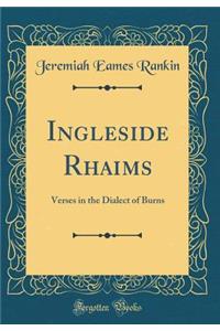 Ingleside Rhaims: Verses in the Dialect of Burns (Classic Reprint)
