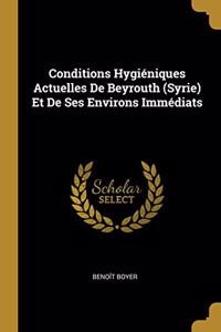 Conditions Hygiéniques Actuelles De Beyrouth (Syrie) Et De Ses Environs Immédiats