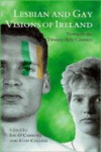 Lesbian and Gay Visions of Ireland: Towards the Twenty-First Century: Towards the 21st Century (Lesbian & gay studies)