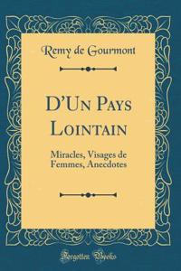 D'Un Pays Lointain: Miracles, Visages de Femmes, Anecdotes (Classic Reprint)