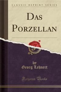 Das Porzellan (Classic Reprint)
