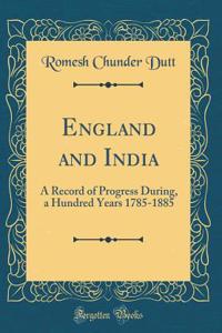 England and India: A Record of Progress During, a Hundred Years 1785-1885 (Classic Reprint)