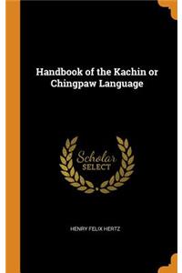 Handbook of the Kachin or Chingpaw Language