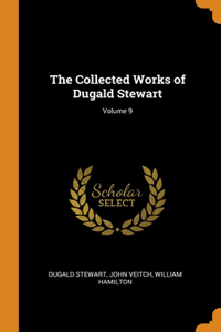 Collected Works of Dugald Stewart; Volume 9