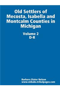 Old Settlers of Mecosta, Isabella and Montcalm Counties in Michigan Volume II