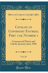 Catalog of Copyright Entries; Part 11b, Number 1, Vol. 20: Commercial Prints and Labels, January-June 1966 (Classic Reprint)