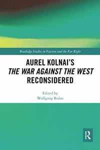 Aurel Kolnai's the War Against the West Reconsidered