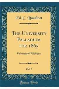 The University Palladium for 1865, Vol. 7: University of Michigan (Classic Reprint)