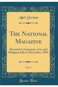 The National Magazine, Vol. 5: Devoted to Literature, Art, and Religion; July to December, 1854 (Classic Reprint)