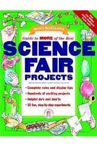 Janice VanCleave's Guide to More of the Best Science Fair Projects