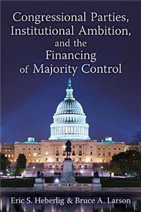 Congressional Parties, Institutional Ambition, and the Financing of Majority Control