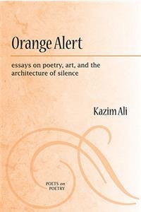 Orange Alert: Essays on Poetry, Art, and the Architecture of Silence