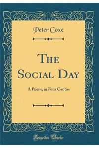 The Social Day: A Poem, in Four Cantos (Classic Reprint): A Poem, in Four Cantos (Classic Reprint)