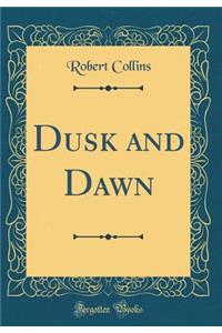 Dusk and Dawn (Classic Reprint)