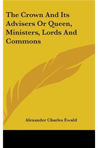 The Crown And Its Advisers Or Queen, Ministers, Lords And Commons