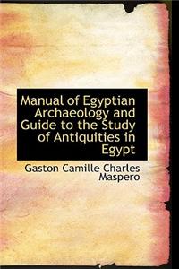 Manual of Egyptian Archaeology and Guide to the Study of Antiquities in Egypt