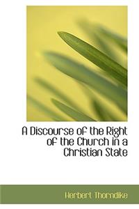 A Discourse of the Right of the Church in a Christian State