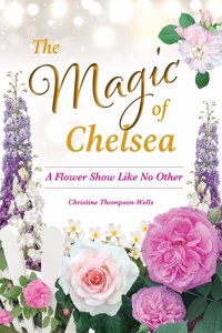 Magic of Chelsea - A Flower Show Like No Other