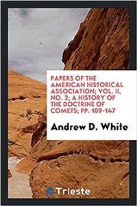 Papers of the American Historical Association; Vol. II, No. 2; A history of the doctrine of comets; pp. 109-147