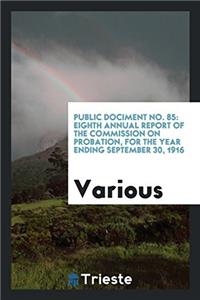 Public Dociment No. 85: Eighth Annual Report of the Commission on Probation, for the Year Ending September 30, 1916
