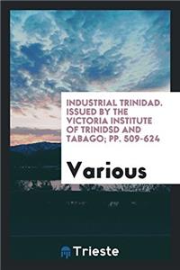 Industrial Trinidad. Issued by the Victoria Institute of Trinidsd and Tabago; pp. 509-624