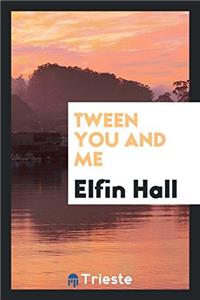 TWEEN YOU AND ME