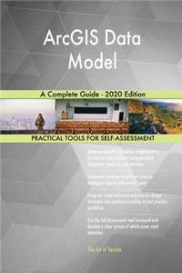 ArcGIS Data Model A Complete Guide - 2020 Edition