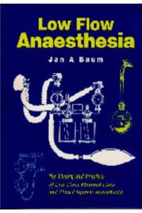 Low-flow Anaesthesia: The Theory and Practice of Low Flow, Minimal Flow and Closed System Anaesthesia