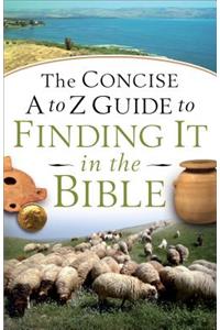 Concise A to Z Guide to Finding It in the Bible: A Quick-scripture Reference