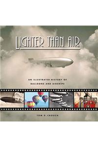 Lighter Than Air: An Illustrated History of Balloons and Airships