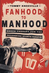 Fanhood to Manhood: Shock Therapy for the Recovering Sports Fanatic