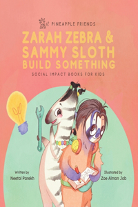 Zarah Zebra and Sammy Sloth Build Something: Social Impact Books for Kids (Pineapple Friends), Book 2