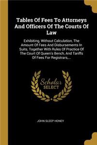 Tables Of Fees To Attorneys And Officers Of The Courts Of Law