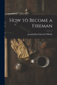 How to Become a Fireman