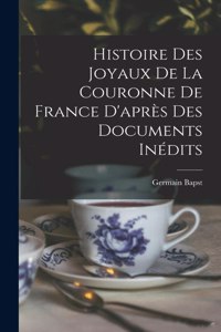 Histoire des joyaux de la couronne de France d'après des documents inédits