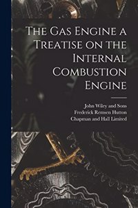 Gas Engine a Treatise on the Internal Combustion Engine