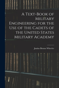 Text-Book of Military Engineering for the Use of the Cadets of the United States Military Academy