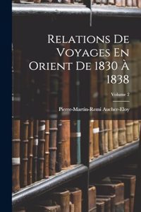 Relations De Voyages En Orient De 1830 À 1838; Volume 2
