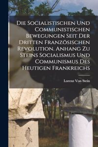 Socialistischen Und Communistischen Bewegungen Seit Der Dritten Französischen Revolution. Anhang Zu Steins Socialismus Und Communismus Des Heutigen Frankreichs