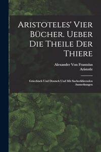 Aristoteles' vier Bücher. Ueber die Theile der Thiere