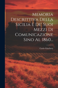 Memoria Descrittiva Della Sicilia E De' Suoi Mezzi Di Comunicazione Sino Al 1860...