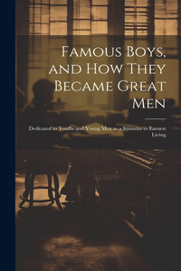 Famous Boys, and how They Became Great Men