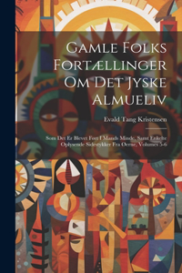 Gamle Folks Fortællinger Om Det Jyske Almueliv